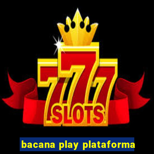 bacana play plataforma