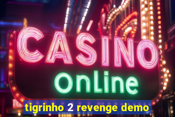 tigrinho 2 revenge demo