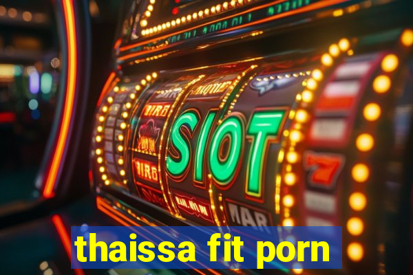 thaissa fit porn