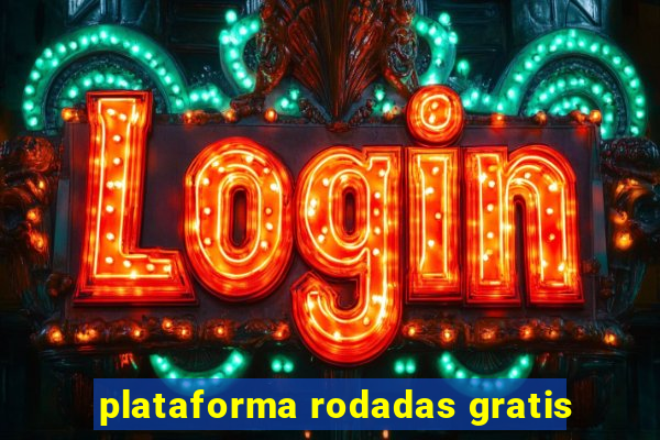 plataforma rodadas gratis