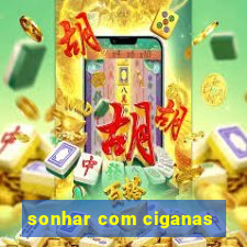 sonhar com ciganas