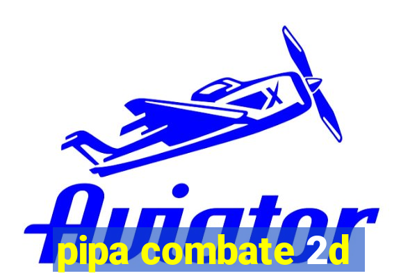 pipa combate 2d