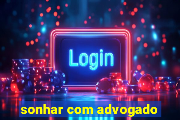 sonhar com advogado