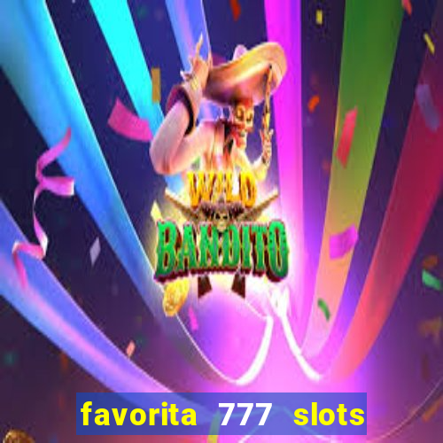 favorita 777 slots é confiável