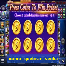 como quebrar senha do winrar