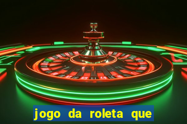 jogo da roleta que da dinheiro