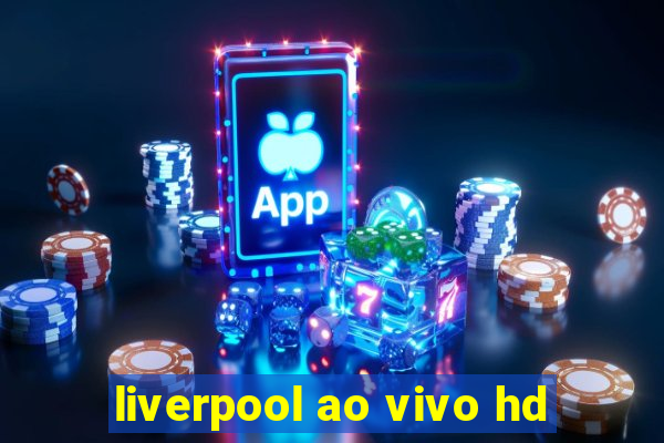 liverpool ao vivo hd