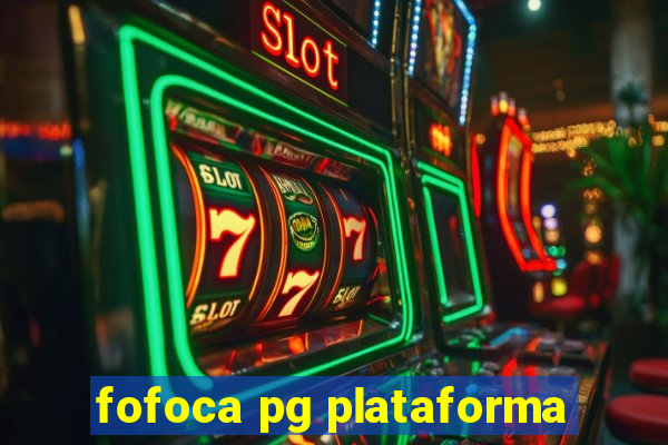 fofoca pg plataforma