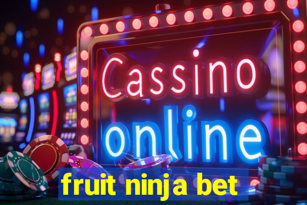 fruit ninja bet