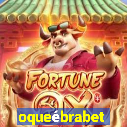 oqueébrabet