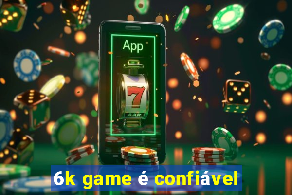 6k game é confiável