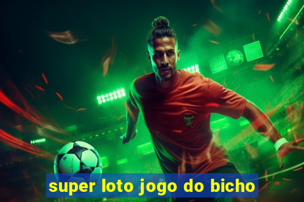 super loto jogo do bicho