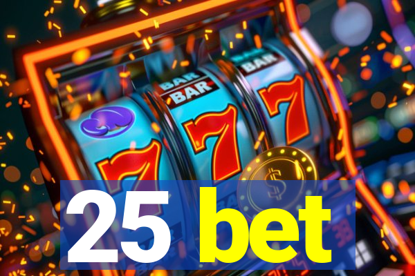 25 bet