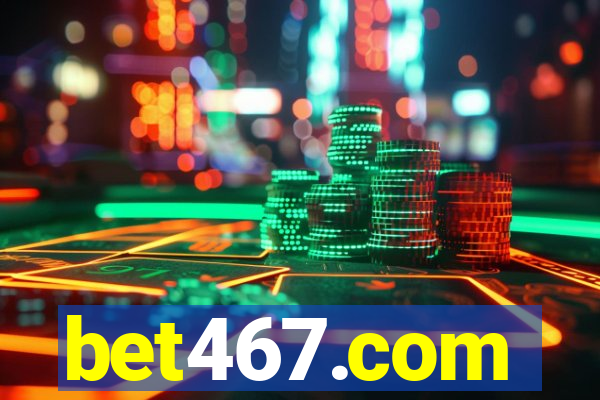 bet467.com