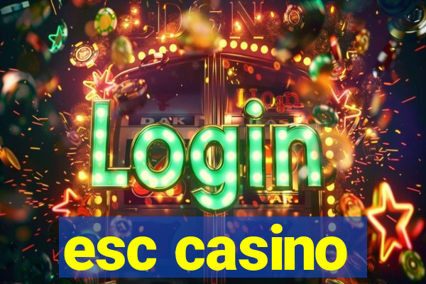 esc casino