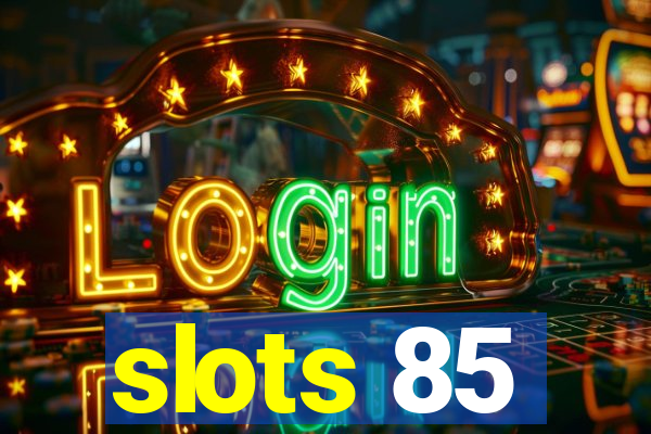 slots 85