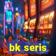 bk seris