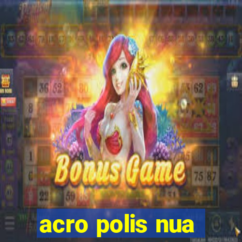 acro polis nua