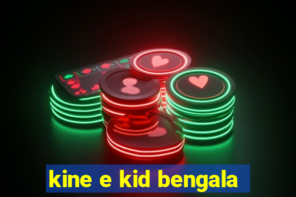 kine e kid bengala