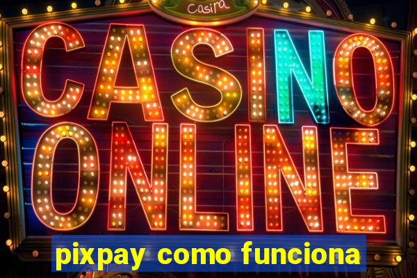 pixpay como funciona