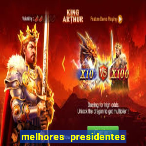 melhores presidentes da história