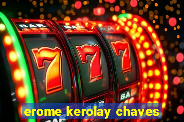 erome kerolay chaves