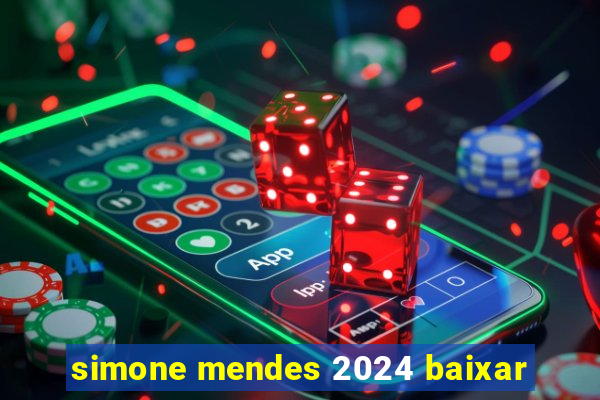 simone mendes 2024 baixar