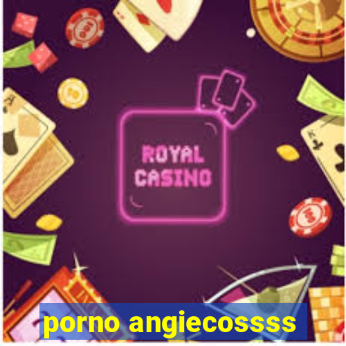 porno angiecossss