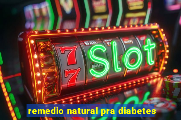 remedio natural pra diabetes