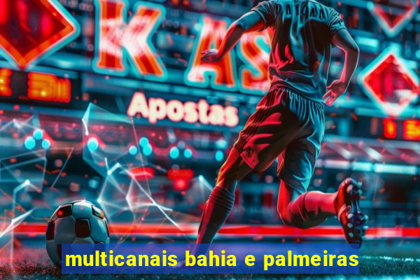 multicanais bahia e palmeiras