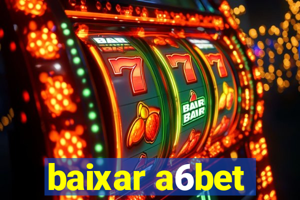 baixar a6bet