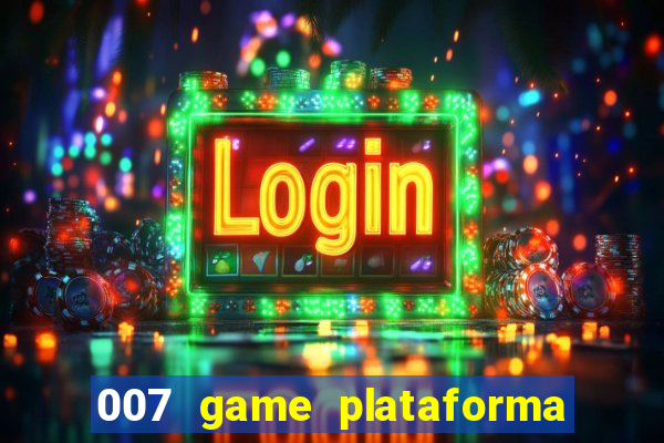 007 game plataforma paga mesmo