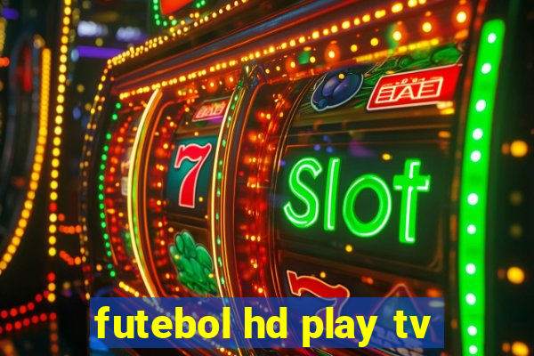 futebol hd play tv