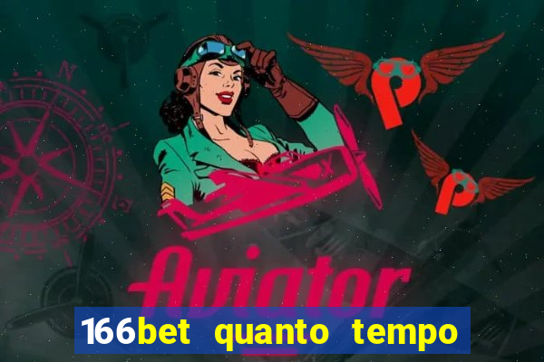 166bet quanto tempo demora para cair na conta