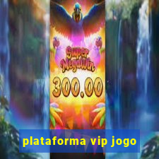 plataforma vip jogo