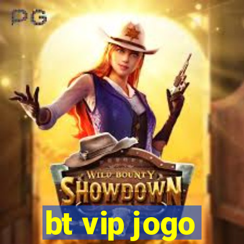 bt vip jogo