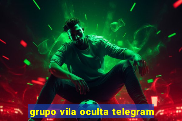 grupo vila oculta telegram