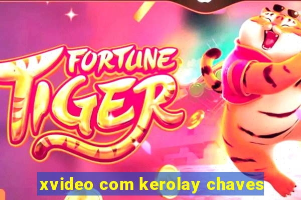 xvideo com kerolay chaves