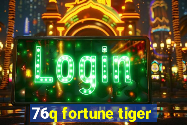 76q fortune tiger