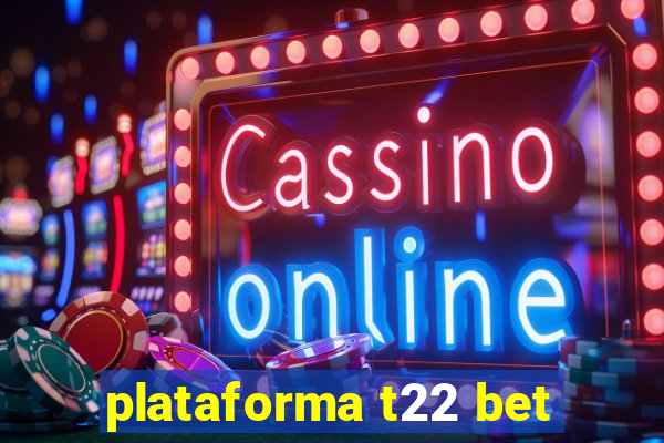 plataforma t22 bet