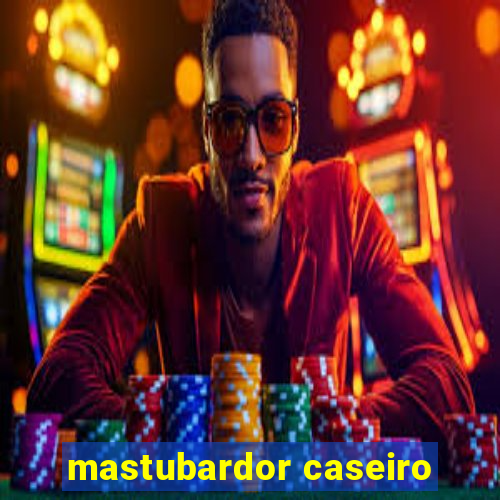 mastubardor caseiro