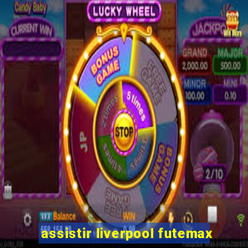 assistir liverpool futemax