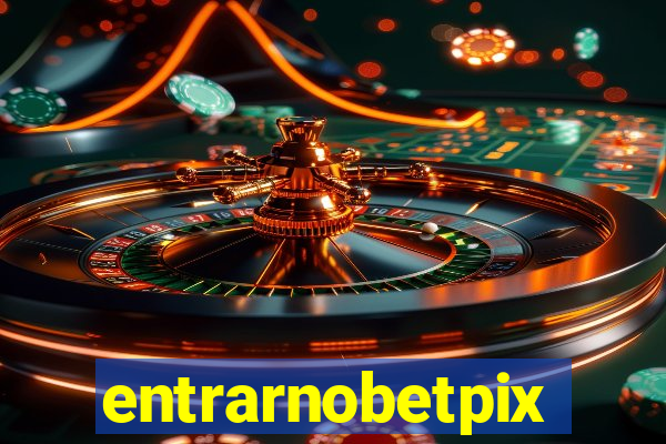 entrarnobetpix