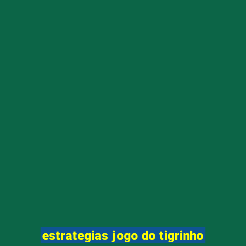 estrategias jogo do tigrinho