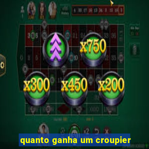 quanto ganha um croupier