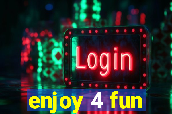 enjoy 4 fun