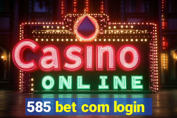 585 bet com login