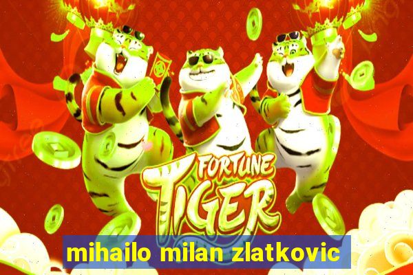 mihailo milan zlatkovic