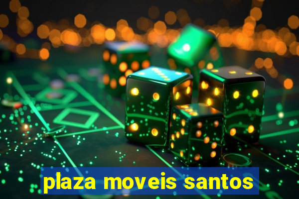 plaza moveis santos