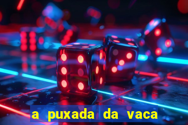 a puxada da vaca do jogo do bicho